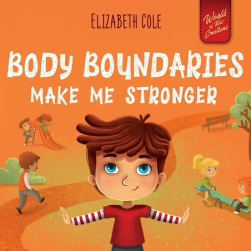 World of Kids Emotions Body Boundaries Make Me Stronger: Personal Safety Book for Kids about Body Safety, Personal Space, Private Parts and Con, (Paperback)