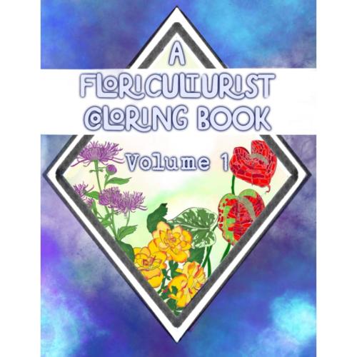 A Floriculture Coloring Book: Volume 1 (The Floriculturist Coloring Books a 4 part series)