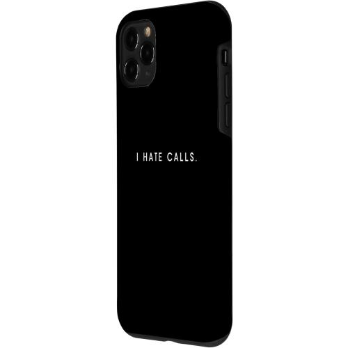 iPhone 11 Pro I Hate Calls - Minimalist Funny Hater Saying Case