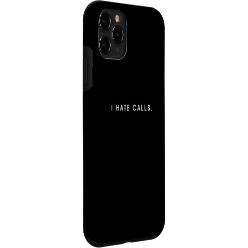 iPhone 11 Pro I Hate Calls - Minimalist Funny Hater Saying Case