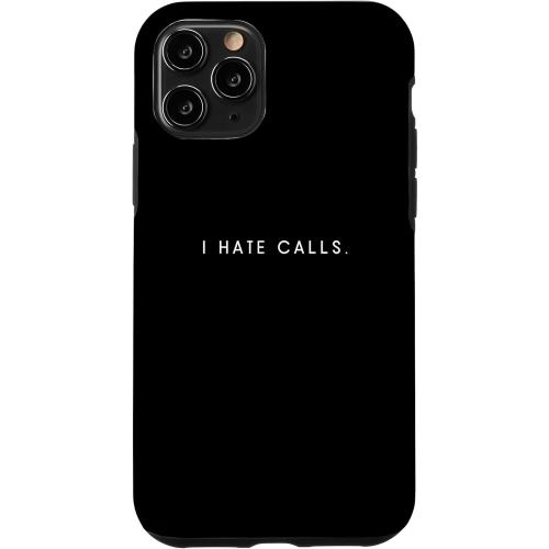iPhone 11 Pro I Hate Calls - Minimalist Funny Hater Saying Case