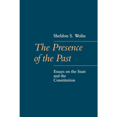 The Presence of the Past: Essays on the State and the Constitution (The Johns Hopkins Series in Constitutional Thought)