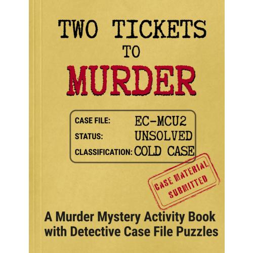 Two Tickets to Murder: A Murder Mystery Activity Book with Detective Case File Puzzles