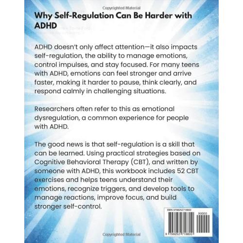 The ADHD Self-Regulation Workbook for Teens: CBT Strategies to Help Teens with ADHD Manage Emotions and Improve Self-Control. 52 CBT Exercises to ... Confidence and Self Control (ADHD and Teens)