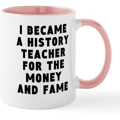 CafePress History Teacher Money And Fame Mugs 11 oz (325 ml) Ceramic Coffee Mug