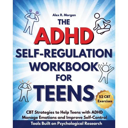 The ADHD Self-Regulation Workbook for Teens: CBT Strategies to Help Teens with ADHD Manage Emotions and Improve Self-Control. 52 CBT Exercises to ... Confidence and Self Control (ADHD and Teens)