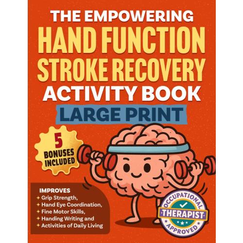 The Empowering Hand Function Stroke Recovery Activity Book Large Print: Engaging and Progressive Exercises for Rehabilitation and Enhanced Daily ... 15 Minutes Per Day! (Stroke Series)