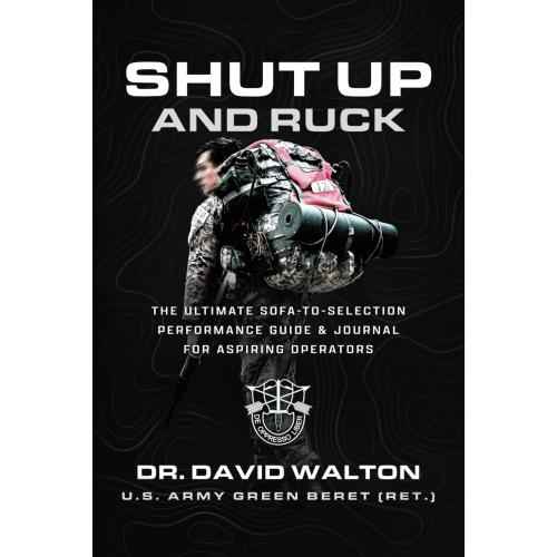 Shut Up and Ruck: THE ULTIMATE SOFA-TO-SELECTION PERFORMANCE GUIDE AND JOURNAL FOR ASPIRING OPERATORS