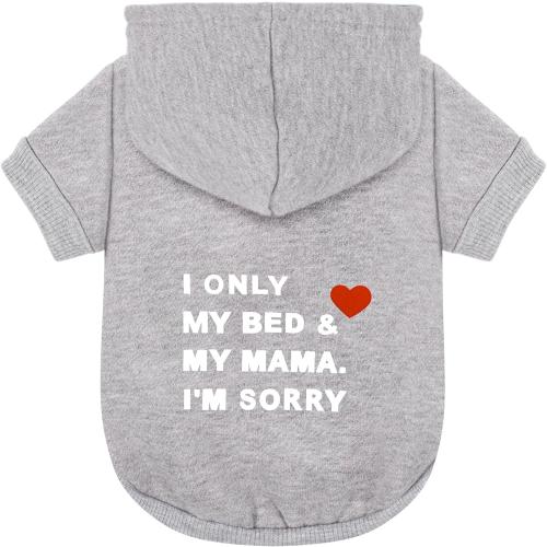 Comfortable Polycotton Dog Hoodie: Soft, Lightweight Puppy Vest for Small and Large Dogs, Highlighting The Heartfelt 'I Only Love My Bed, My Mama, I'm Sorry' Slogan Print Grey XS