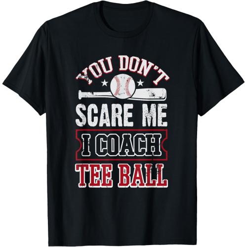 MEDIUM Funny Teeball Coach You Don't Scare Me Teeball Gift T-Shirt T-Shirt