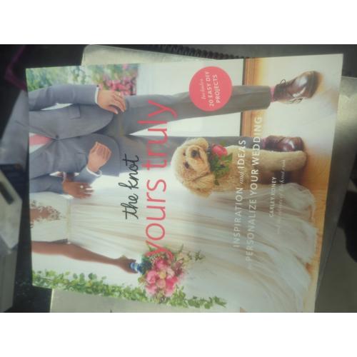 The Knot Yours Truly: Inspiration and Ideas to Personalize Your Wedding