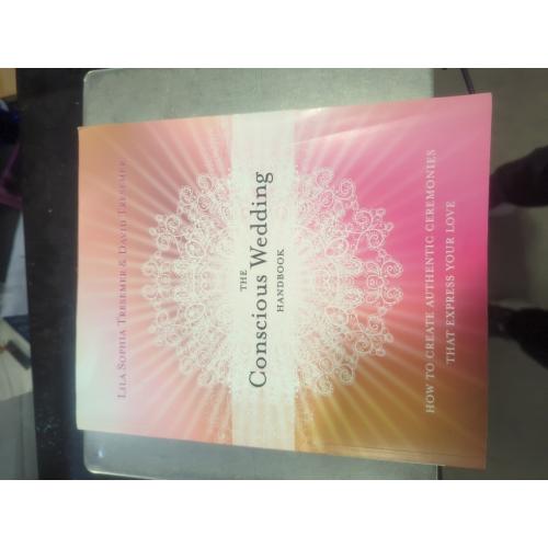 The Conscious Wedding Handbook : How to Create Authentic Ceremonies That Express Your Love (Paperback)