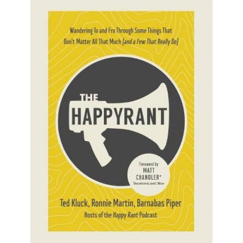 The Happy Rant - by  Ted Kluck & Ronnie Martin & Barnabas Piper (Hardcover)