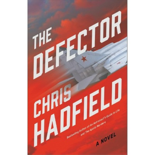 The Defector - by  Chris Hadfield (Hardcover)