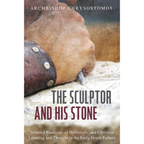 The Sculptor and His Stone - by  Archbishop Chrysostomos (Paperback)
